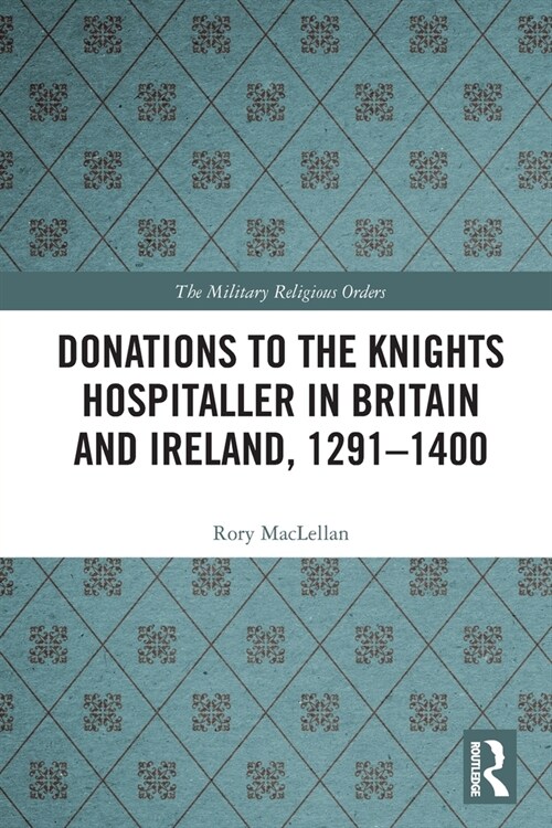 Donations to the Knights Hospitaller in Britain and Ireland, 1291-1400 (Paperback)
