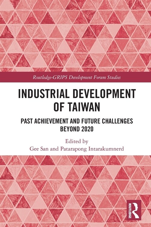 Industrial Development of Taiwan : Past Achievement and Future Challenges Beyond 2020 (Paperback)