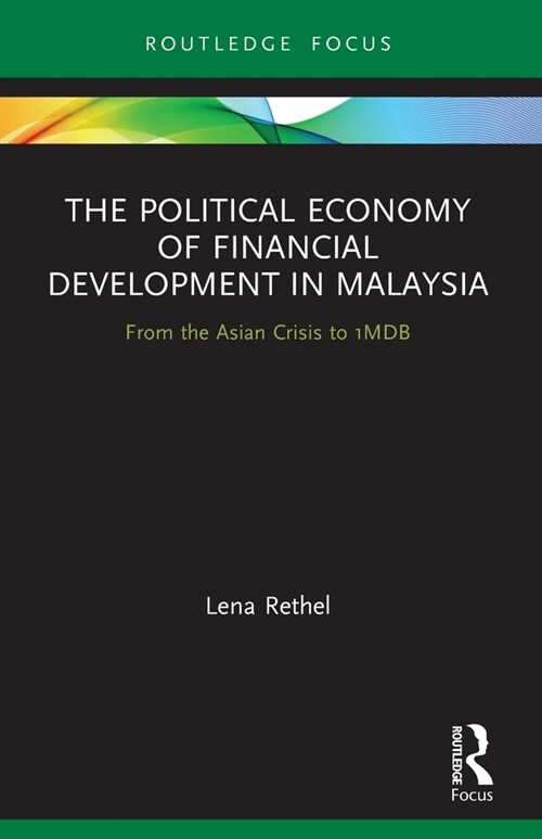 The Political Economy of Financial Development in Malaysia : From the Asian Crisis to 1MDB (Paperback)