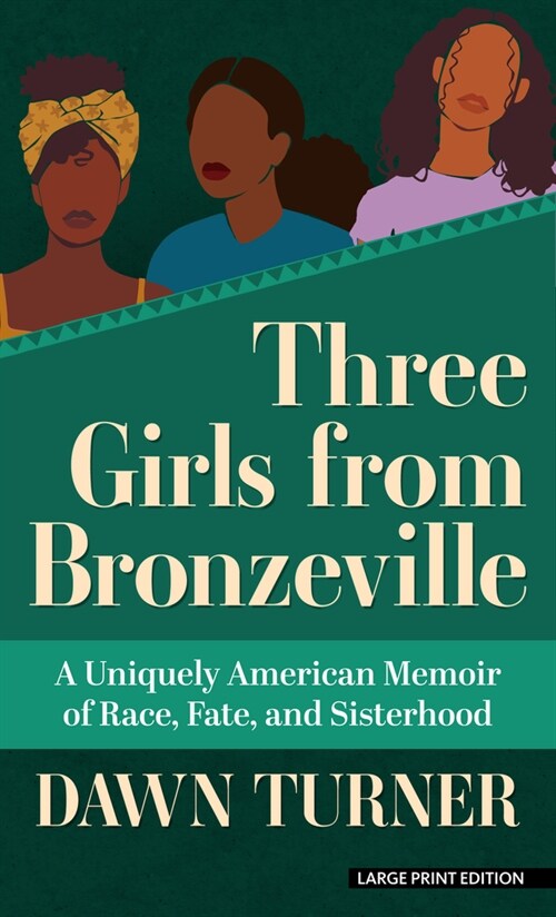 Three Girls from Bronzeville: A Uniquely American Memoir of Race, Fate, and Sisterhood (Library Binding)