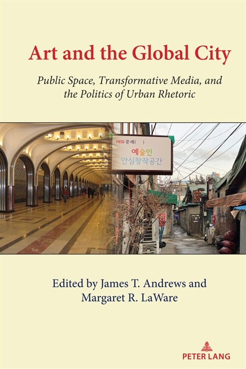 Art and the Global City: Public Space, Transformative Media, and the Politics of Urban Rhetoric (Hardcover)