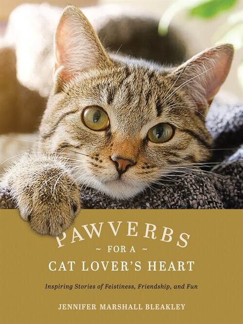 Pawverbs for a Cat Lovers Heart: Inspiring Stories of Feistiness, Friendship, and Fun (Hardcover)