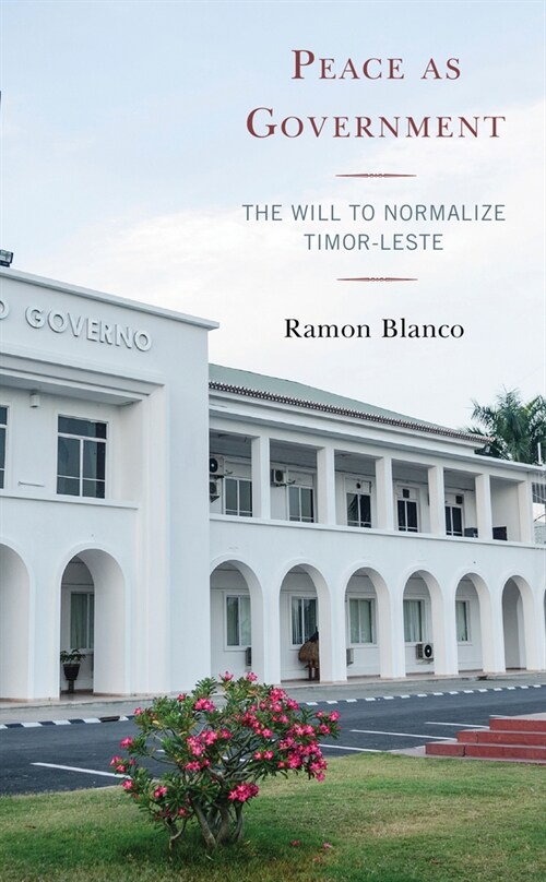 Peace as Government: The Will to Normalize Timor-Leste (Paperback)