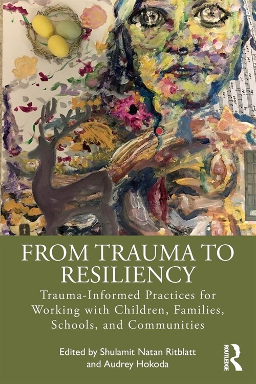 From Trauma to Resiliency : Trauma-Informed Practices for Working with Children, Families, Schools, and Communities (Paperback)