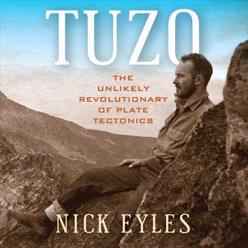 Tuzo: The Unlikely Revolutionary of Plate Tectonics (Paperback)