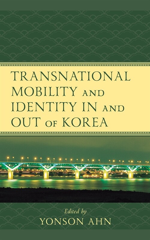 Transnational Mobility and Identity in and out of Korea (Paperback)