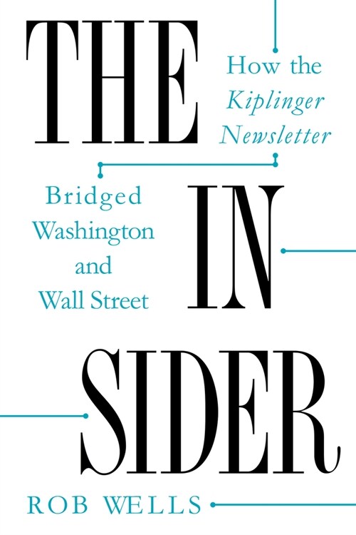 The Insider: How the Kiplinger Newsletter Bridged Washington and Wall Street (Paperback)