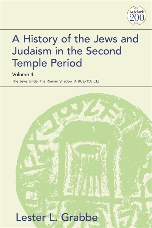 A History of the Jews and Judaism in the Second Temple Period, Volume 4 : The Jews under the Roman Shadow (4 BCE–150 CE) (Paperback)