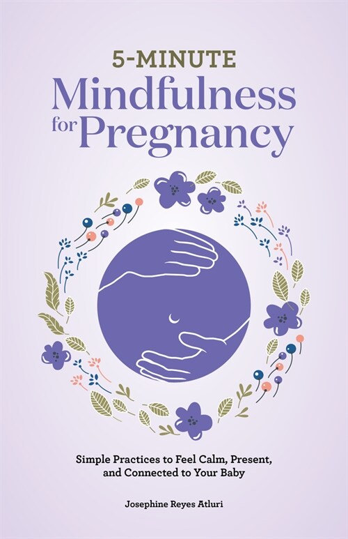 5-Minute Mindfulness for Pregnancy: Simple Practices to Feel Calm, Present, and Connected to Your Baby (Paperback)