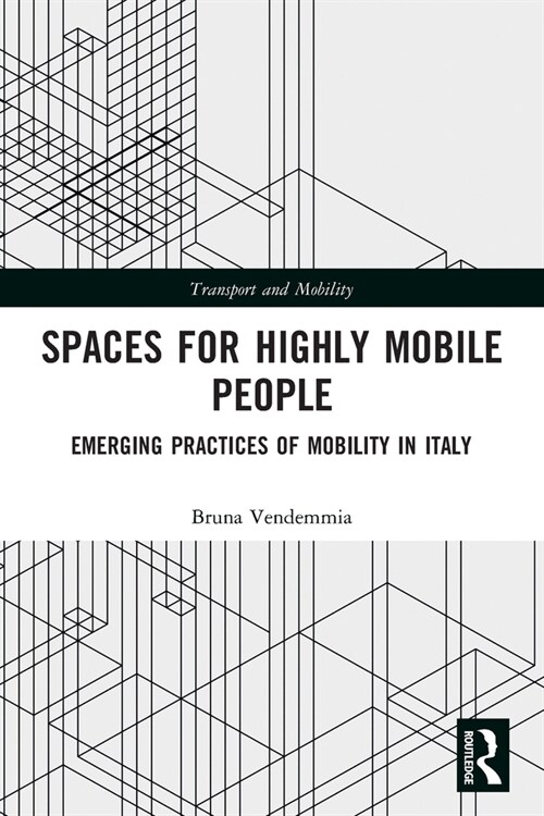 Spaces for Highly Mobile People : Emerging Practices of Mobility in Italy (Paperback)