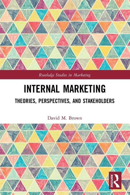 Internal Marketing : Theories, Perspectives, and Stakeholders (Paperback)