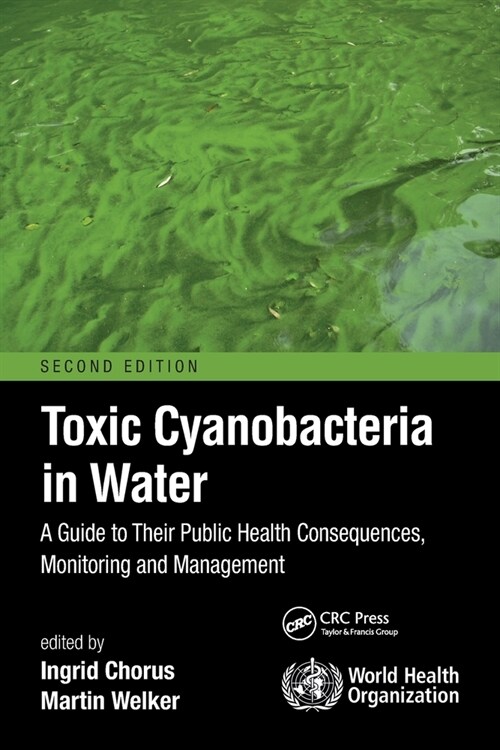 Toxic Cyanobacteria in Water : A Guide to Their Public Health Consequences, Monitoring and Management (Paperback, 2 ed)