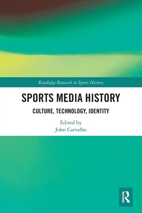 Sports Media History : Culture, Technology, Identity (Paperback)