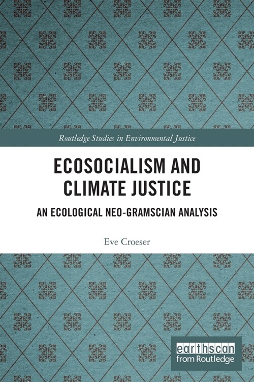 Ecosocialism and Climate Justice : An Ecological Neo-Gramscian Analysis (Paperback)