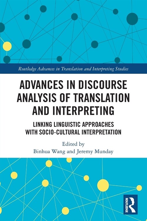 Advances in Discourse Analysis of Translation and Interpreting : Linking Linguistic Approaches with Socio-cultural Interpretation (Paperback)