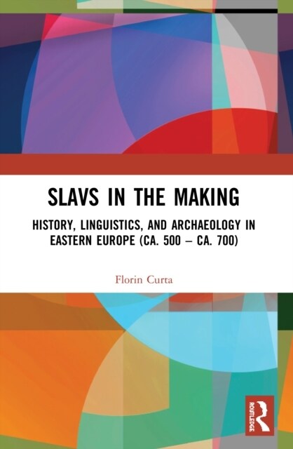 Slavs in the Making : History, Linguistics, and Archaeology in Eastern Europe (ca. 500 – ca. 700) (Paperback)