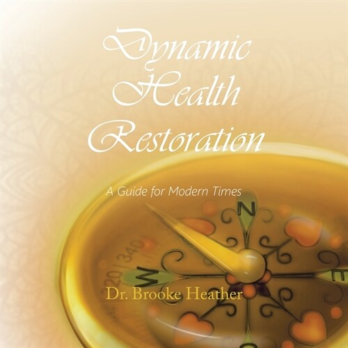 Dynamic Health Restoration: A Guide for Modern Times (Paperback)