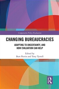 Changing Bureaucracies : Adapting to Uncertainty, and How Evaluation Can Help (Paperback)