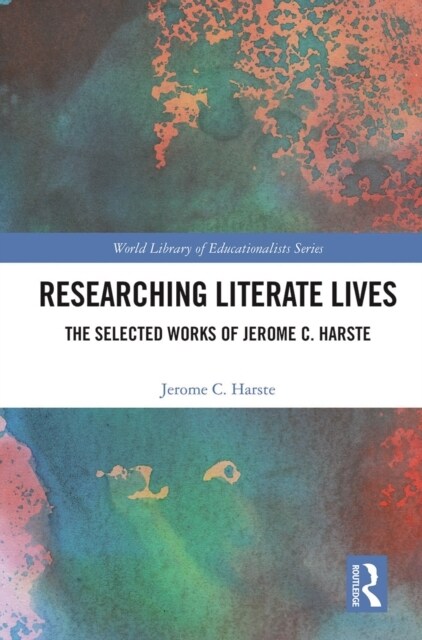 Researching Literate Lives : The Selected Works of Jerome C. Harste (Paperback)