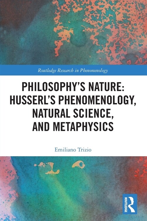 Philosophys Nature: Husserls Phenomenology, Natural Science, and Metaphysics (Paperback)