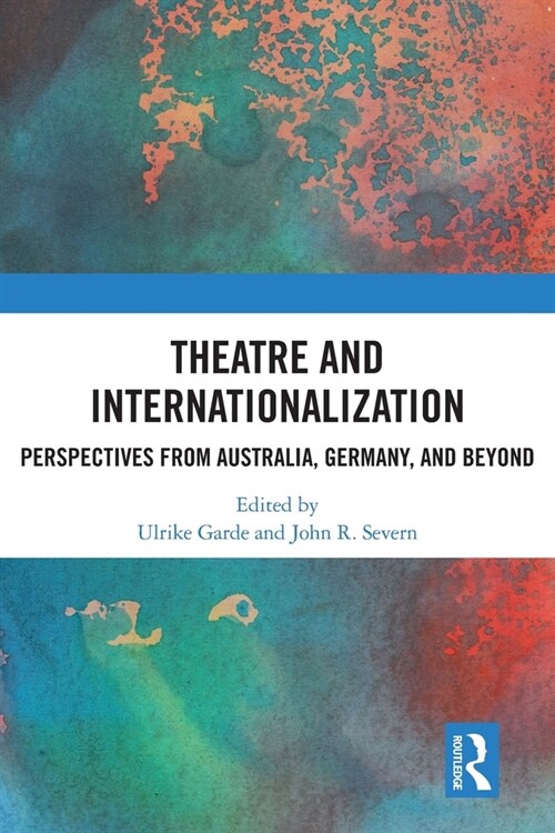 Theatre and Internationalization : Perspectives from Australia, Germany, and Beyond (Paperback)