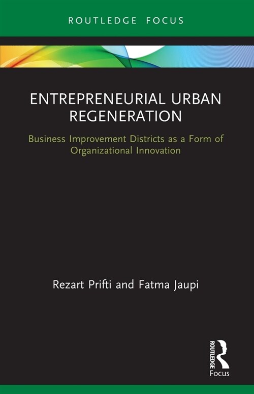 Entrepreneurial Urban Regeneration : Business Improvement Districts as a Form of Organizational Innovation (Paperback)