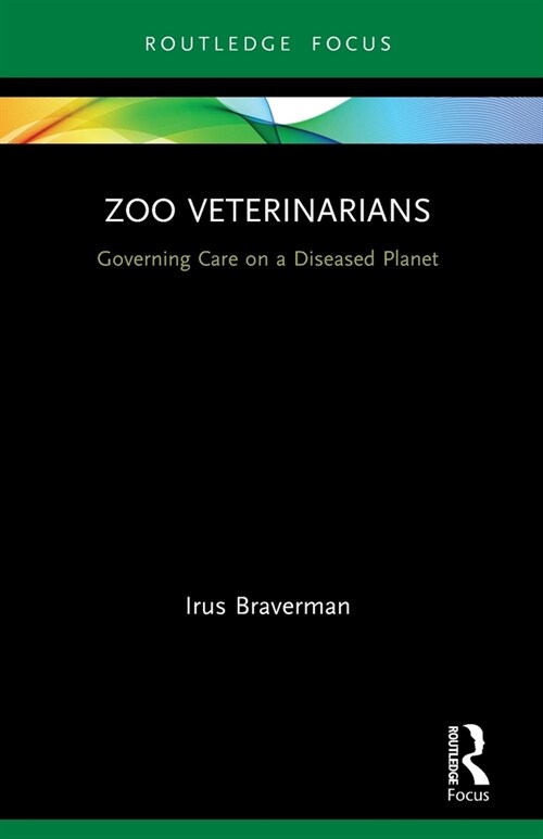 Zoo Veterinarians : Governing Care on a Diseased Planet (Paperback)