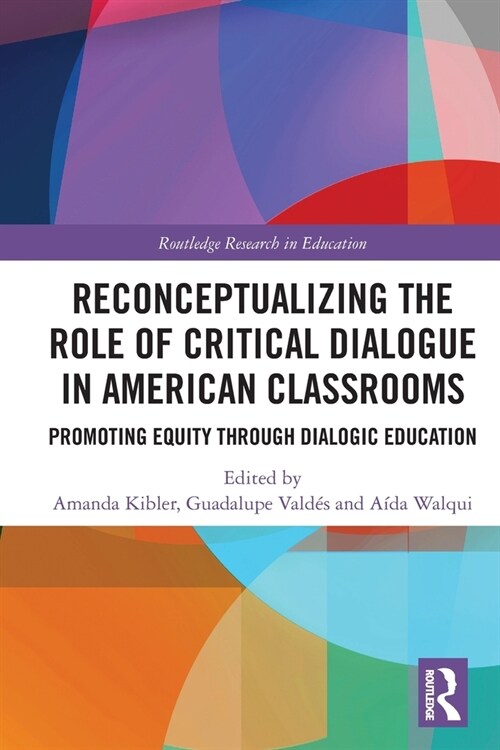 Reconceptualizing the Role of Critical Dialogue in American Classrooms : Promoting Equity through Dialogic Education (Paperback)