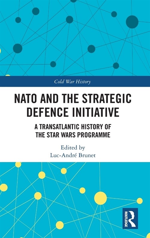 NATO and the Strategic Defence Initiative : A Transatlantic History of the Star Wars Programme (Hardcover)