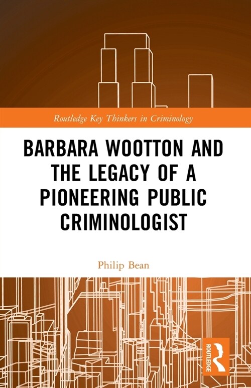 Barbara Wootton and the Legacy of a Pioneering Public Criminologist (Paperback)