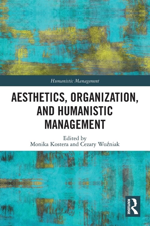 Aesthetics, Organization, and Humanistic Management (Paperback)