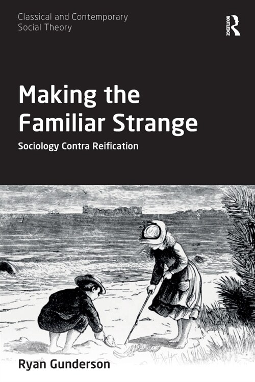 Making the Familiar Strange : Sociology Contra Reification (Paperback)
