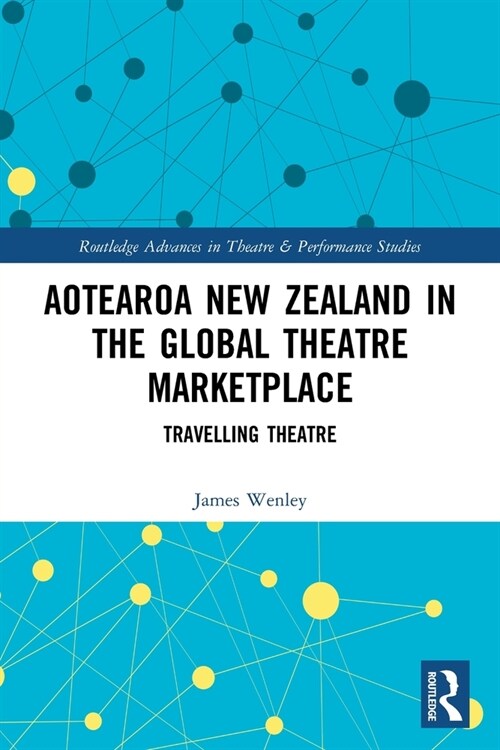 Aotearoa New Zealand in the Global Theatre Marketplace : Travelling Theatre (Paperback)