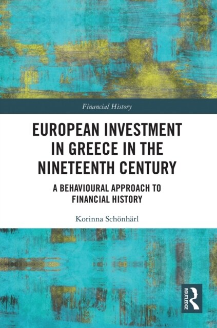 European Investment in Greece in the Nineteenth Century : A Behavioural Approach to Financial History (Paperback)