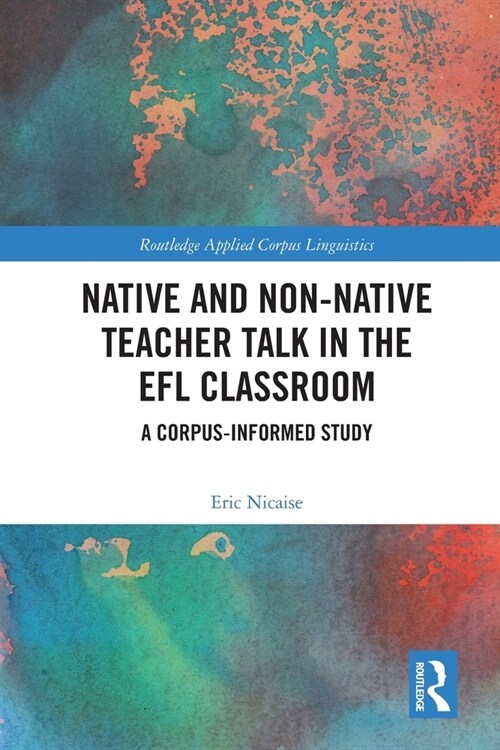 Native and Non-Native Teacher Talk in the EFL Classroom : A Corpus-informed Study (Paperback)