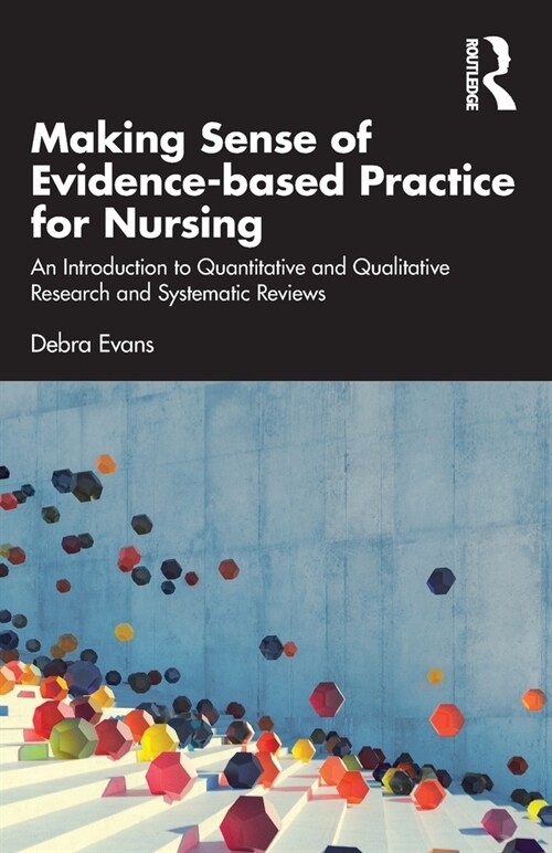 Making Sense of Evidence-based Practice for Nursing : An Introduction to Quantitative and Qualitative Research and Systematic Reviews (Paperback)