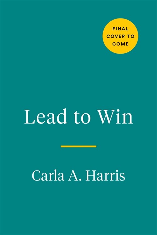 Lead to Win: How to Be a Powerful, Impactful, Influential Leader in Any Environment (Hardcover)