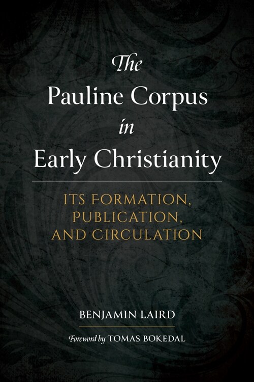 The Pauline Corpus in Early Christianity: Its Formation, Publication, and Circulation (Hardcover)