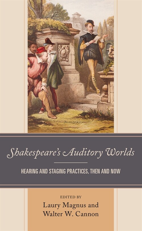 Shakespeares Auditory Worlds: Hearing and Staging Practices, Then and Now (Paperback)