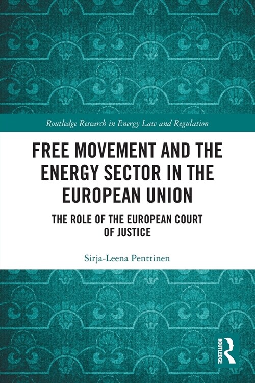 Free Movement and the Energy Sector in the European Union : The Role of the European Court of Justice (Paperback)
