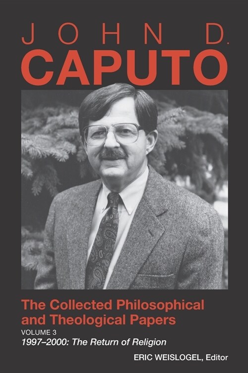 John D. Caputo: The Collected Philosophical and Theological Papers: Volume 3. 1997-2000: The Return of Religion (Paperback)