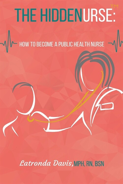The HIDDENURSE: How to Become a Public Health Nurse (Paperback)