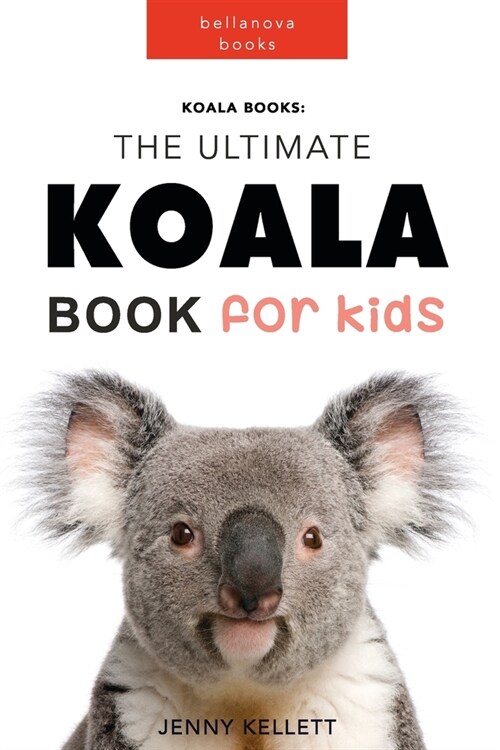 Koala Books: The Ultimate Koala Book for Kids: 100+ Amazing Koala Facts, Photos + More (Paperback)