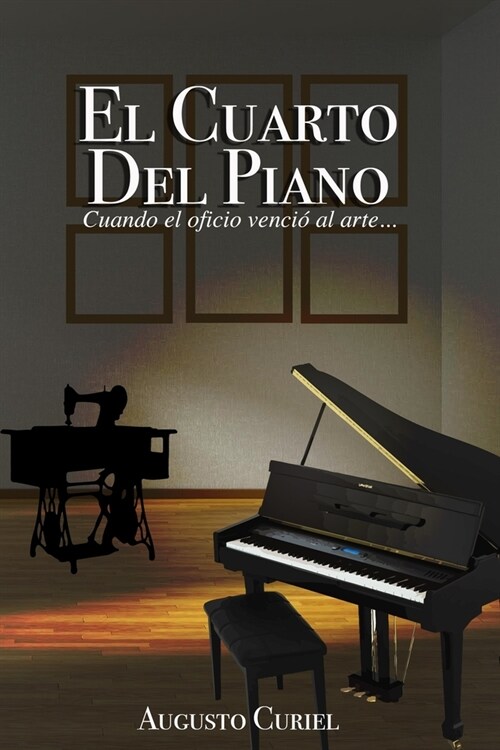 El Cuarto del Piano: Cuando el oficio venci?el arte (Paperback)