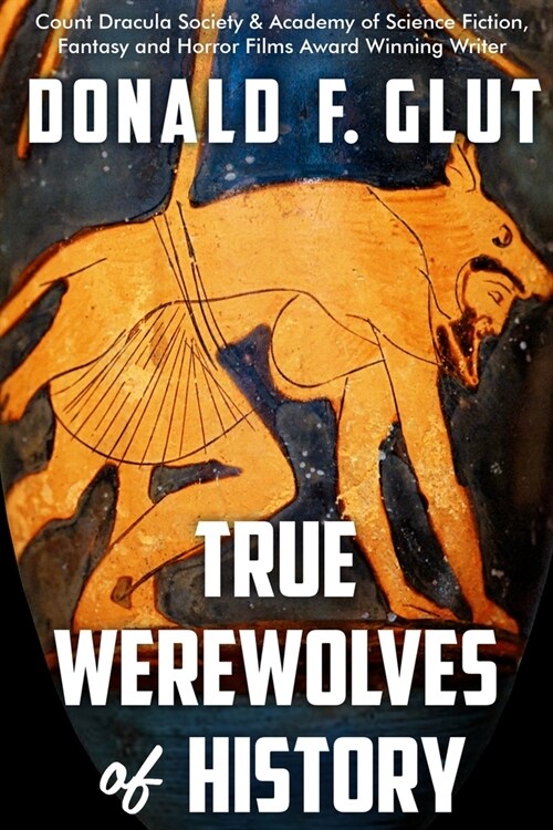 True Werewolves of History: From Ancient Times to the Present (Paperback)