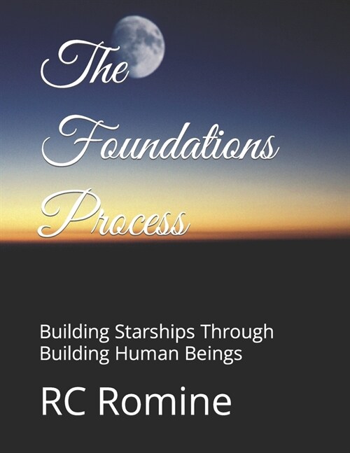 The Foundations Process: Building Starships Through Building Human Beings (Paperback)