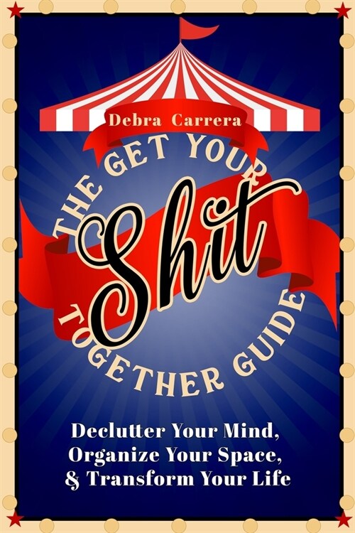 The Get Your Act Together Guide: Declutter Your Mind, Organize Your Space, & Transform Your Life (Paperback)
