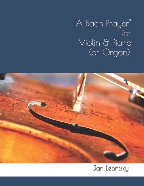 A Bach Prayer for Violin & Piano (or Organ). (Paperback)