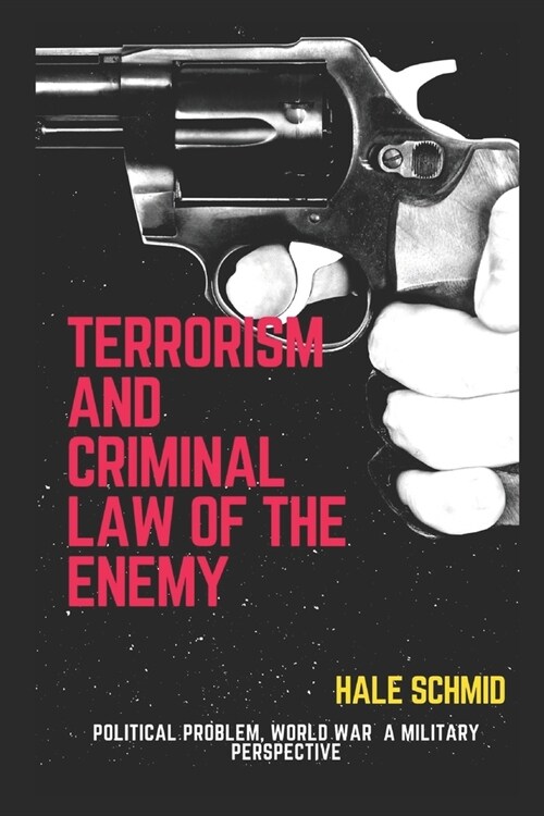 Terrorism And Criminal Law Of The Enemy: Political Problem, World War A Military Perspective (Paperback)