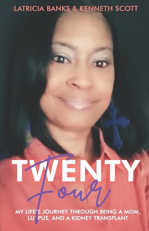 Twenty-Four: My Lifes Journey through Being a Mom, Lupus, and a Kidney Transplant (Paperback)